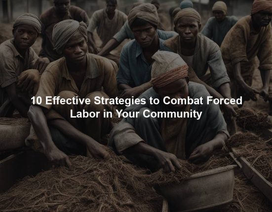 10 Effective Strategies to Combat Forced Labor in Your Community