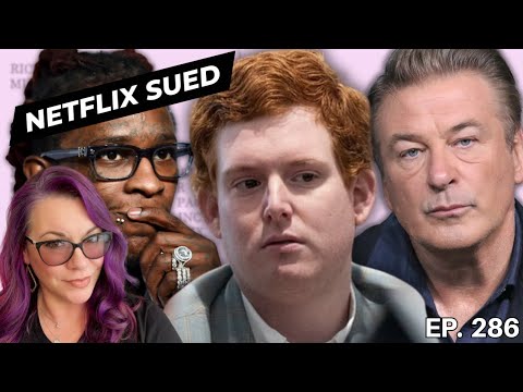 Young Thug’s Attorney Arrested! Buster Murdaugh Sues Netflix. Alec Baldwin Rust Trial Update TES 286
