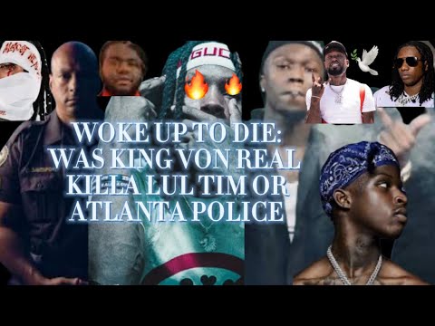 WOKE UP TO DIE:WAS KING VON REAL KILLA LUL TIM OR ATL POLICE #kingvon #documentary #lildurk #otf