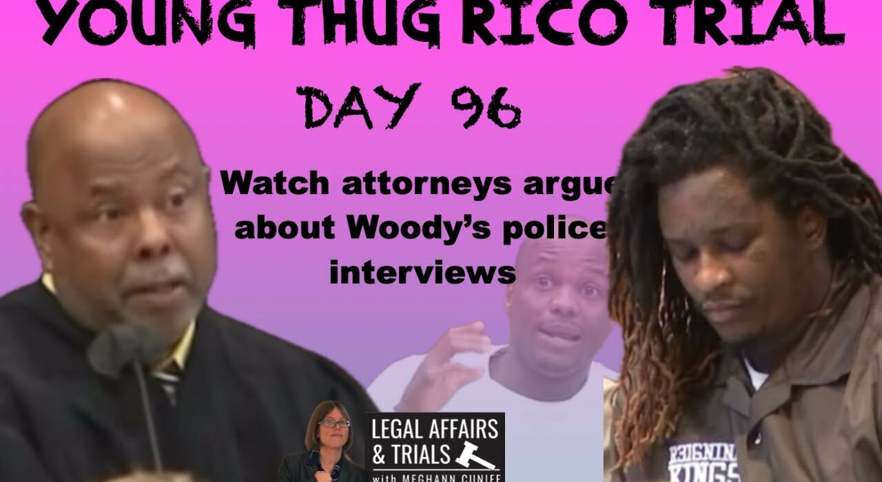 DAY 96 of YSL Young Thug RICO Trial LIVE - Attorneys Discuss Woody's Interviews