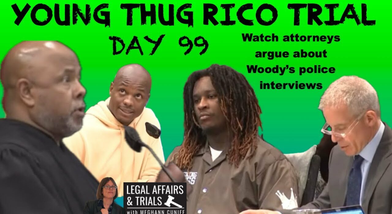 DAY 99 of YSL Young Thug RICO Trial LIVE - Attorneys Discuss Woody's Interviews