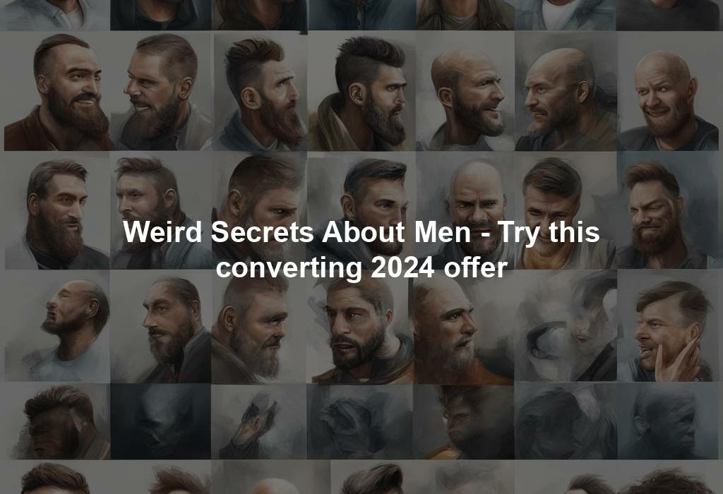 Weird Secrets About Men - Try this converting 2024 offer