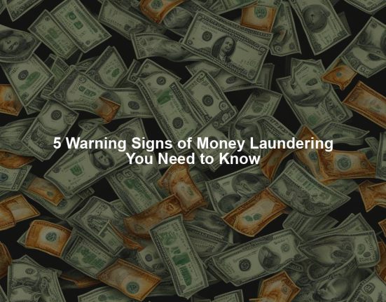 5 Warning Signs of Money Laundering You Need to Know