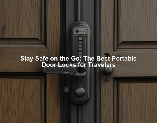 Stay Safe on the Go: The Best Portable Door Locks for Travelers
