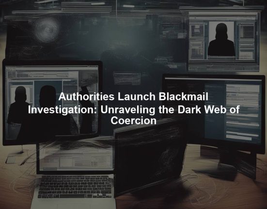 Authorities Launch Blackmail Investigation: Unraveling the Dark Web of Coercion