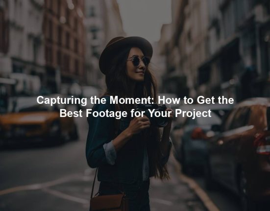 Capturing the Moment: How to Get the Best Footage for Your Project