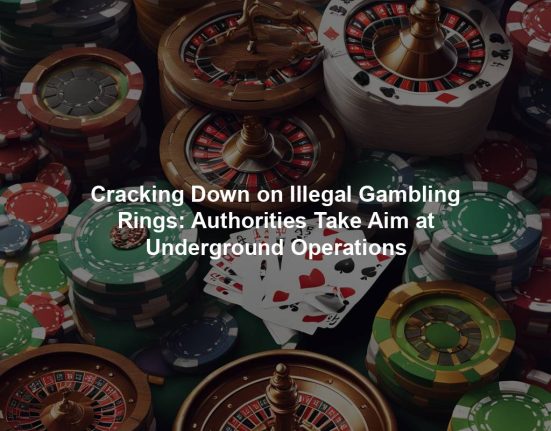Cracking Down on Illegal Gambling Rings: Authorities Take Aim at Underground Operations