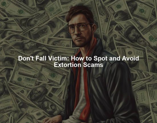 Don't Fall Victim: How to Spot and Avoid Extortion Scams