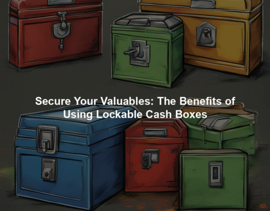 Secure Your Valuables: The Benefits of Using Lockable Cash Boxes