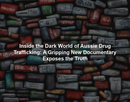 Inside the Dark World of Aussie Drug Trafficking: A Gripping New Documentary Exposes the Truth