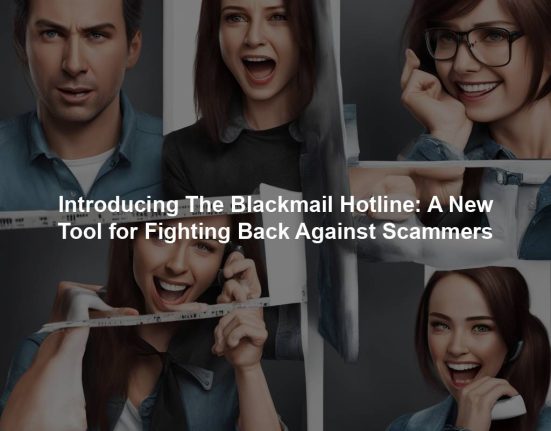 Introducing The Blackmail Hotline: A New Tool for Fighting Back Against Scammers