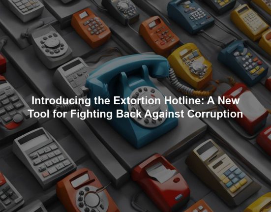 Introducing the Extortion Hotline: A New Tool for Fighting Back Against Corruption