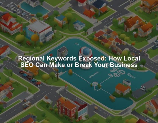 Regional Keywords Exposed: How Local SEO Can Make or Break Your Business