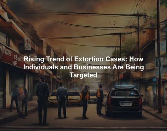Rising Trend of Extortion Cases: How Individuals and Businesses Are Being Targeted