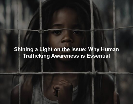 Shining a Light on the Issue: Why Human Trafficking Awareness is Essential