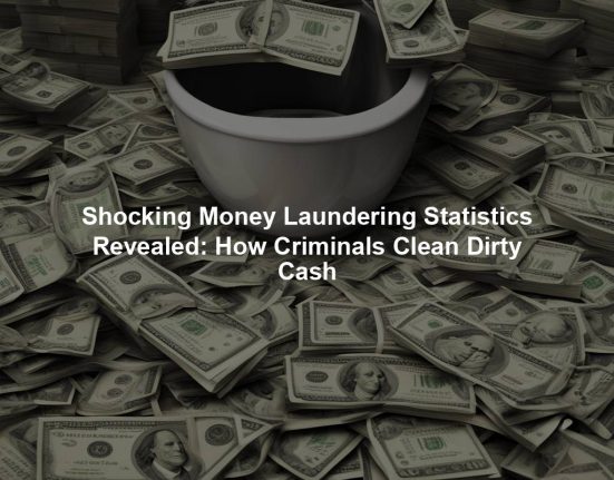 Shocking Money Laundering Statistics Revealed: How Criminals Clean Dirty Cash