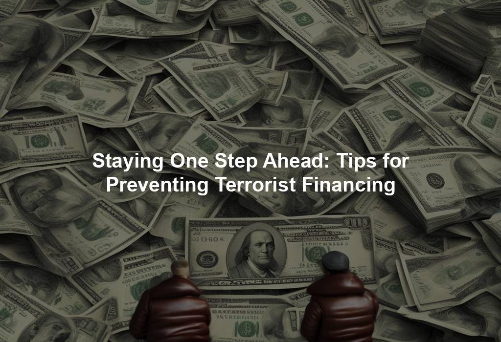 Staying One Step Ahead: Tips for Preventing Terrorist Financing