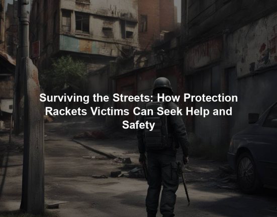 Surviving the Streets: How Protection Rackets Victims Can Seek Help and Safety