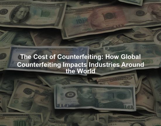 The Cost of Counterfeiting: How Global Counterfeiting Impacts Industries Around the World