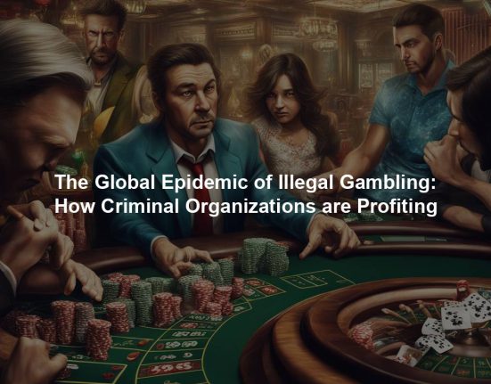 The Global Epidemic of Illegal Gambling: How Criminal Organizations are Profiting