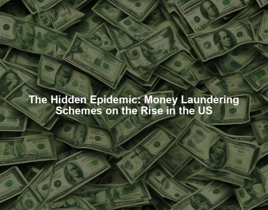 The Hidden Epidemic: Money Laundering Schemes on the Rise in the US